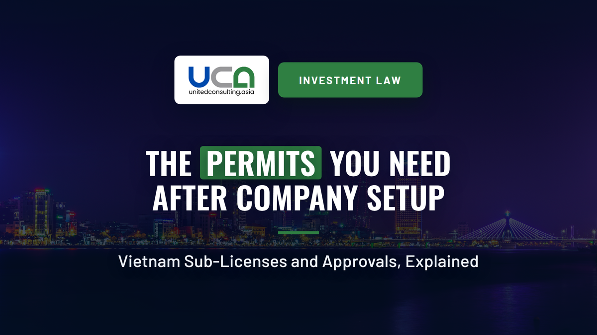 Cover image: The Permits You Need After Company Setup. Vietnam sub-licenses and approvals, explained. Legal 8 of the United Consulting investment law series.